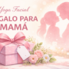 Un regalo para mama que nunca se da